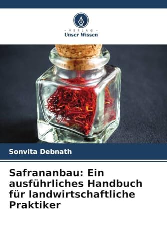 Safrananbau: Ein ausführliches Handbuch für landwirtschaftliche Praktiker von Verlag Unser Wissen