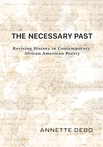 The Necessary Past: Revising History in Contemporary African American Poetry von Northwestern University Press