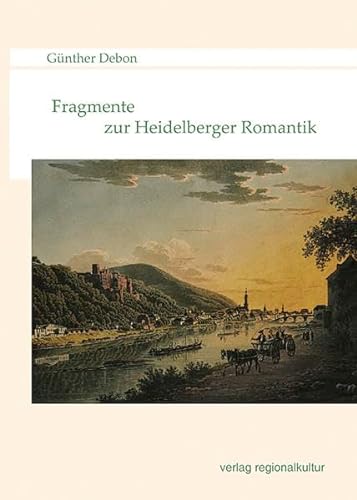 Fragmente zur Heidelberger Romantik von verlag regionalkultur