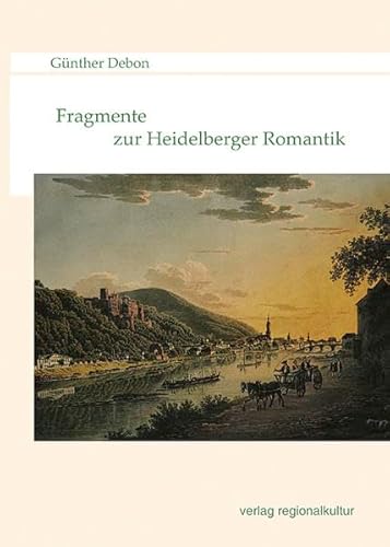 Fragmente zur Heidelberger Romantik von verlag regionalkultur