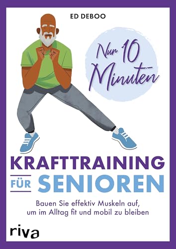 Nur 10 Minuten – Krafttraining für Senioren: Bauen Sie effektiv Muskeln auf, um im Alltag fit und mobil zu bleiben | 40 einfache Übungen (Übungen für Senioren, Band 2) von Riva