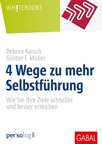 4 Wege zu mehr Selbstführung: Wie Sie Ihre Ziele schneller und besser erreichen (Whitebooks) von GABAL Verlag GmbH