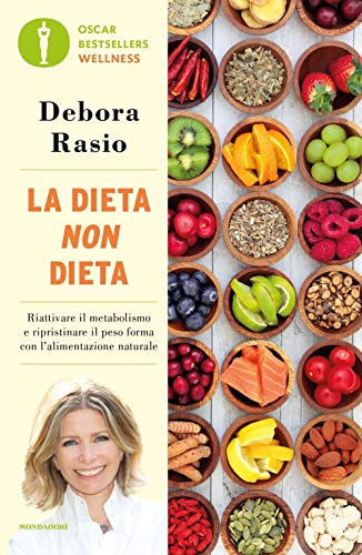 La dieta non dieta. Riattivare il metabolismo e ripristinare il peso forma con l'alimentazione naturale (Oscar bestsellers wellness) La dieta non dieta. Riattivare il metabolismo e ripristinare il peso forma con l'alimentazione naturale (Oscar bestsellers wellness)