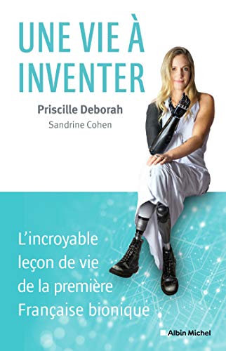 Une vie à inventer: L'incroyable leçon de vie de la première Française bionique
