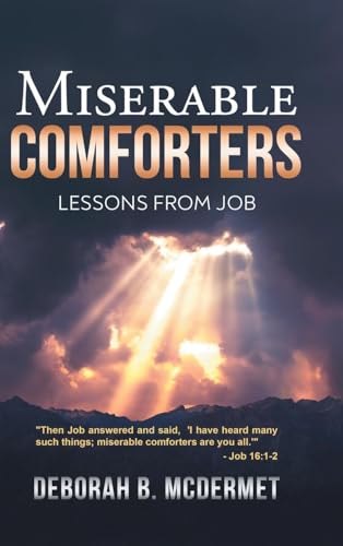 Miserable Comforters: Lessons From Job Miserable Comforters: Lessons From Job von Aspire Publishing Hub, LLC