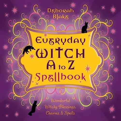 Everyday Witch A to Z Spellbook: Wonderfully Witchy Blessings, Charms and Spells: Wonderfully Witchy Blessings, Charms & Spells (Everyday Witchcraft) Everyday Witch A to Z Spellbook: Wonderfully Witchy Blessings, Charms and Spells: Wonderfully Witchy Blessings, Charms & Spells (Everyday Witchcraft)