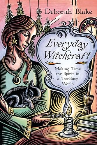 Everyday Witchcraft: Making Time for Spirit in a Too-Busy World