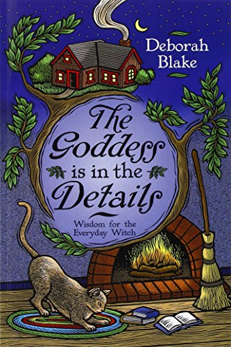 The Goddess is in the Details: Wisdom for the Everyday Witch