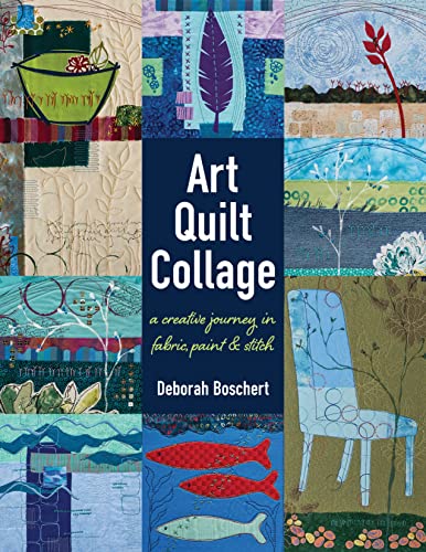 Art Quilt Collage: A Creative Journey in Fabric, Paint & Stitch von C&T Publishing