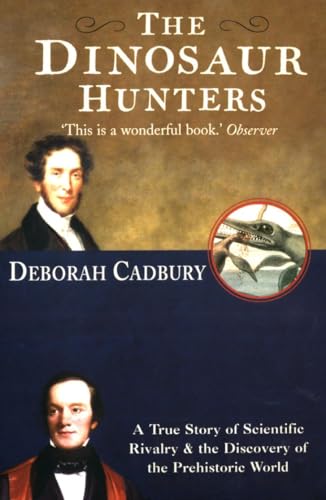 THE DINOSAUR HUNTERS: A True Story of Scientific Rivalry and the Discovery of the Prehistoric World von Fourth Estate
