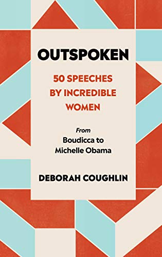 Outspoken: 50 Speeches by Incredible Women from Boudicca to Michelle Obama