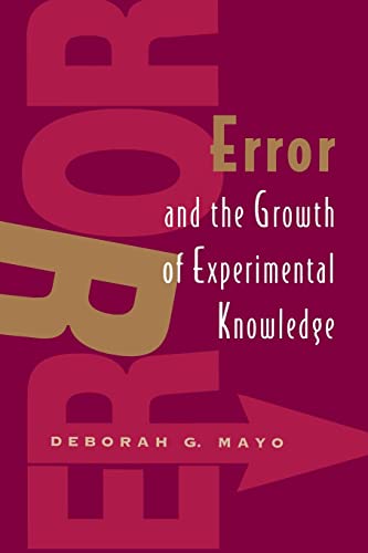 Error and the Growth of Experimental Knowledge (Science and Its Conceptual Foundations series) von University of Chicago Press