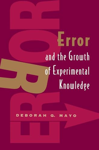 Error and the Growth of Experimental Knowledge (Science and Its Conceptual Foundations series) von University of Chicago Press