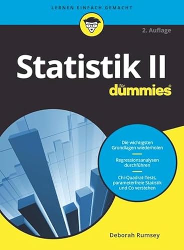 Statistik II für Dummies: Die wichtigsten Grundlagen wiederholen. Regressionsanalysen durchführen. Qui-Quadrat-Tests, parameterfreie Statistik und Co. verstehen