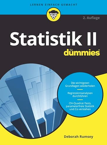 Statistik II für Dummies: Die wichtigsten Grundlagen wiederholen. Regressionsanalysen durchführen. Qui-Quadrat-Tests, parameterfreie Statistik und Co. verstehen