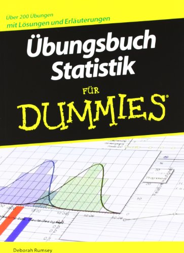Übungsbuch Statistik für Dummies: Über 200 Übungen mit Lösungen und Erläuterungen