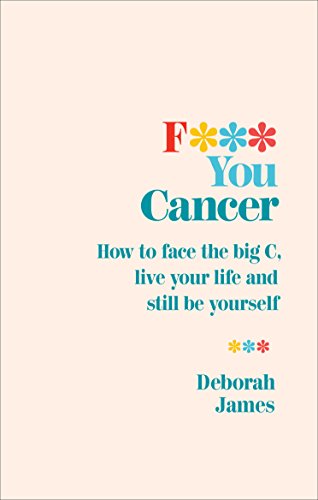 F*** You Cancer: How to face the big C, live your life and still be yourself von Vermilion