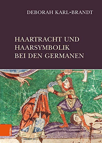 Haartracht und Haarsymbolik bei den Germanen: Dissertationsschrift von Bohlau Verlag