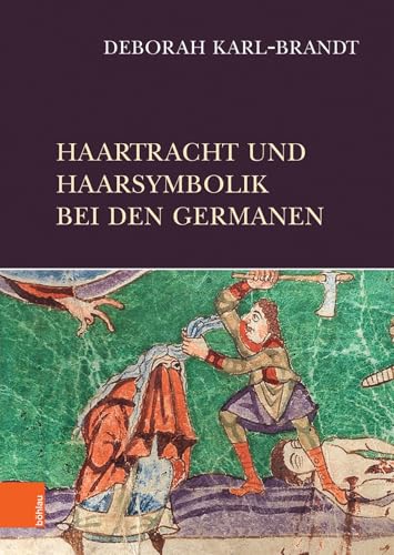 Haartracht und Haarsymbolik bei den Germanen: Dissertationsschrift Haartracht und Haarsymbolik bei den Germanen: Dissertationsschrift von Böhlau Verlag Wien