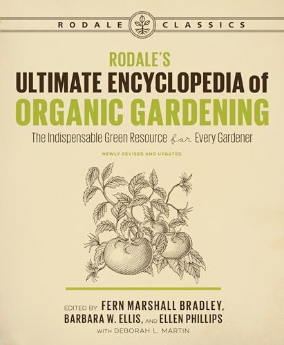 Rodale's Ultimate Encyclopedia of Organic Gardening: The Indispensable Green Resource for Every Gardener