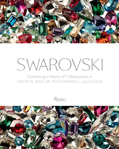 Swarovski: Celebrating a History of Collaborations in Fashion, Jewelry, Performance, and Design Swarovski: Celebrating a History of Collaborations in Fashion, Jewelry, Performance, and Design von Rizzoli