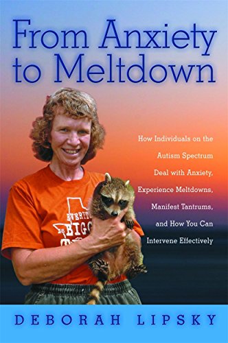 From Anxiety to Meltdown: How Individuals on the Autism Spectrum Deal with Anxiety, Experience Meltdowns, Manifest Tantrums, and How You Can Intervene Effectively von Jessica Kingsley Publishers