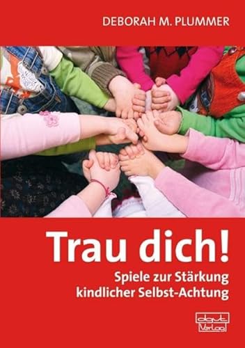 Trau dich!: Spiele zur Stärkung kindlicher Selbst-Achtung von dgvt-Verlag