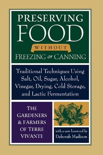 Preserving Food Without Freezing or Canning: Traditional Techniques Using Salt, Oil, Sugar, Alcohol, Vinegar, Drying, Cold Storage, and Lactic ... Drying, Cold Storage, and Lactic Fermentation Preserving Food Without Freezing or Canning: Traditional Techniques Using Salt, Oil, Sugar, Alcohol, Vinegar, Drying, Cold Storage, and Lactic ... Drying, Cold Storage, and Lactic Fermentation