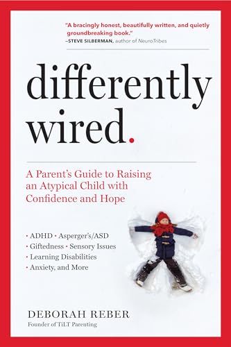Differently Wired: A Parent’s Guide to Raising an Atypical Child with Confidence and Hope Differently Wired: A Parent’s Guide to Raising an Atypical Child with Confidence and Hope