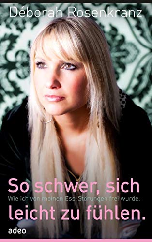 So schwer, sich leicht zu fühlen: Wie ich von meinen Ess-Störungen frei wurde von adeo Verlag