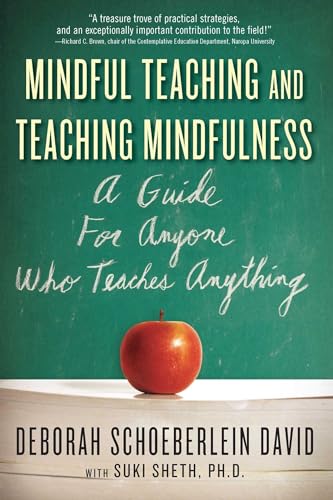 Mindful Teaching and Teaching Mindfulness: A Guide for Anyone Who Teaches Anything