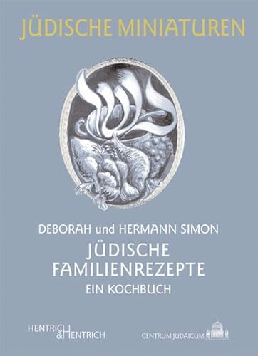Jüdische Familienrezepte: Ein Kochbuch (Jüdische Miniaturen: Herausgegeben von Hermann Simon)