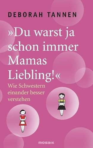 "Du warst ja schon immer Mamas Liebling!": Wie Schwestern einander besser verstehen