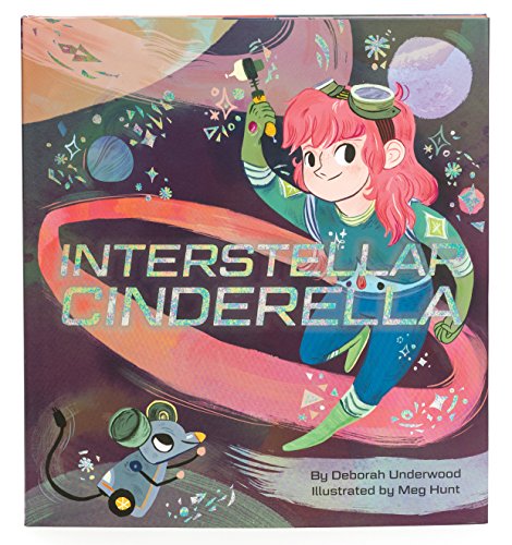 Interstellar Cinderella: (Princess Books for Kids, Books about Science): 1 (Future Fairy Tales) von Chronicle Books