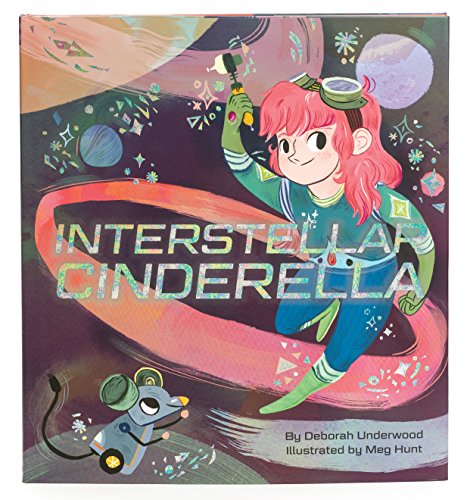 Interstellar Cinderella: (Princess Books for Kids, Books about Science): 1 (Future Fairy Tales) von CHRONICLE BOOKS