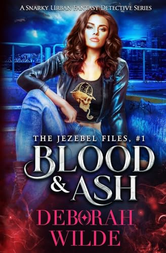 Blood & Ash: A Snarky Urban Fantasy Detective Series (The Jezebel Files, Band 1)