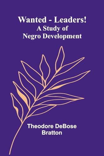 Wanted-Leaders!: A study of Negro development von Alpha Edition