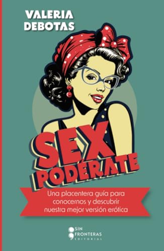 Sexpodérate: Una placentera guía para conocernos y descubrir nuestra mejor versión erótica von Grupo Sin Fronteras SAS