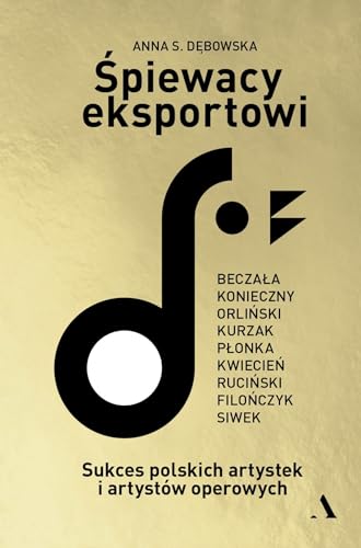 Śpiewacy eksportowi. Sukces polskich artystek i artystów operowych von Agora