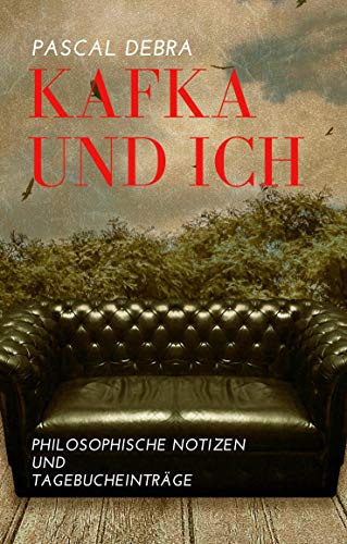 Kafka und Ich: Philosophische Notizen und Tagebucheinträge von Books on Demand GmbH