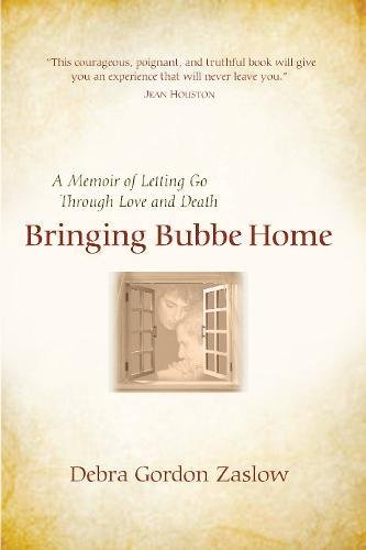 Bringing Bubbe Home: A Memoir of Letting Go Through Love and Death von White Cloud Press