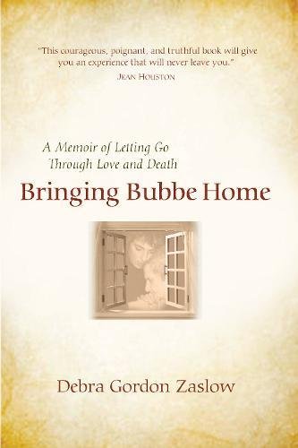Bringing Bubbe Home: A Memoir of Letting Go Through Love and Death Bringing Bubbe Home: A Memoir of Letting Go Through Love and Death von White Cloud Press