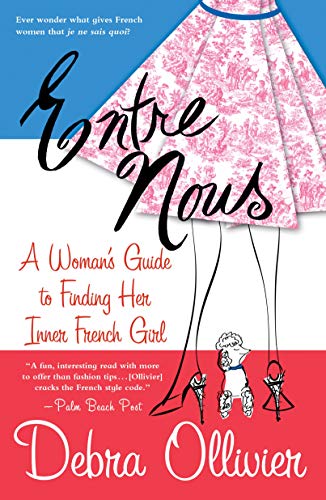 Entre Nous: A Woman's Guide to Finding Her Inner French Girl