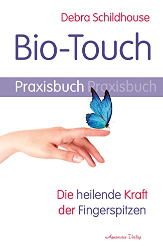 Bio-Touch Praxisbuch: Die heilende Kraft der Fingerspitzen von Aquamarin