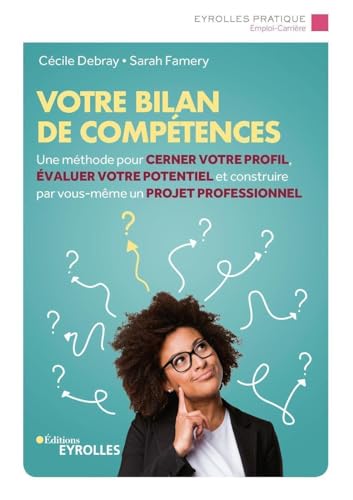 Votre bilan de compétences: Une méthode pour cerner votre profil, évaluer votre potentiel et construire par vous-même un projet professionnel von EYROLLES