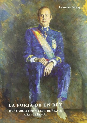 Forja De Un Rey, La - Juan Carlos I De Sucesor De Franco A Rey De España von FUNDACION EL MONTE