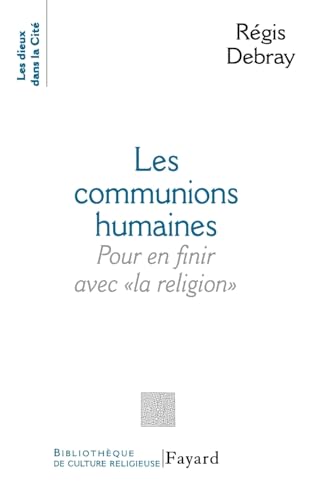 Les Communions humaines: Pour en finir avec « la religion » von FAYARD
