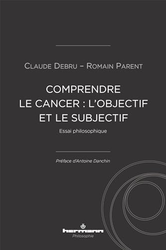 Comprendre le cancer : l'objectif et le subjectif: Essai philosophique Comprendre le cancer : l'objectif et le subjectif: Essai philosophique von HERMANN