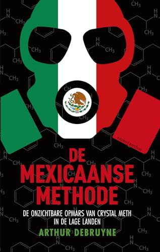 De Mexicaanse methode: de onzichtbare opmars van crystal meth in de Lage Landen von Ambo|Anthos