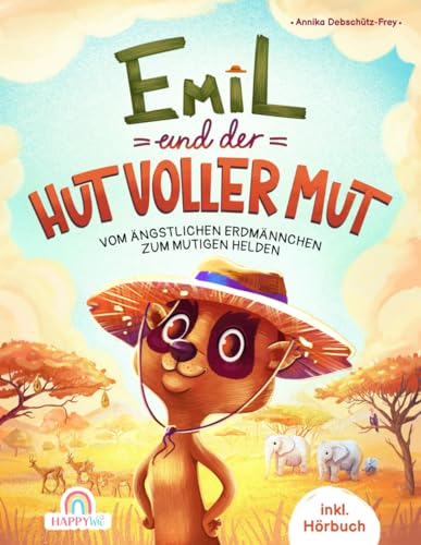 Emil und der Hut voller Mut: Vom ängstlichen Erdmännchen zum mutigen Helden - Ein tierisches Abenteuer voller Mutproben, Selbstvertrauen und innerer Stärke - inkl. Hörbuch von HappyWu Verlag